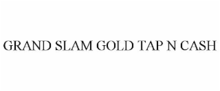 grand slam gold tap n cash