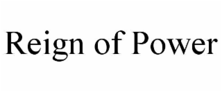 reign of power