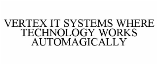 vertex it systems where technology works automagically