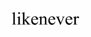likenever