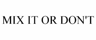 mix it or don't