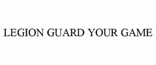 legion guard your game