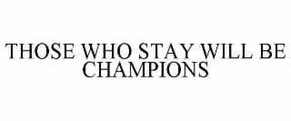 those who stay will be champions