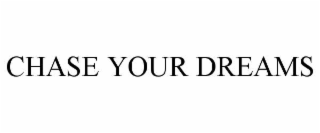 chase your dreams