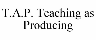 t.a.p. teaching as producing