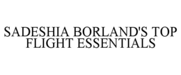 sadeshia borland's top flight essentials
