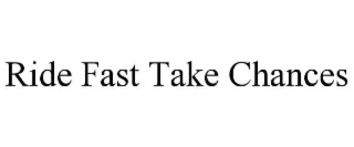 ride fast take chances