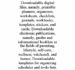 downloadable digital files, namely, printable planners, organizers, worksheets, checklists, journals, workbooks, templates, stickers, and cards; downloadable electronic publications, namely, guides and informational booklets in the fields of parenting, li