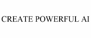 create powerful ai