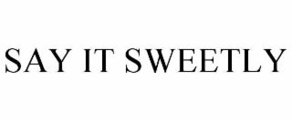 say it sweetly