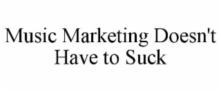 music marketing doesn't have to suck