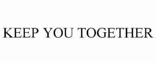 keep you together