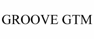 groove gtm