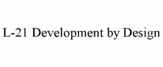 l-21 development by design