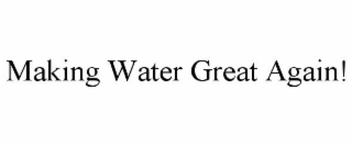 making water great again!
