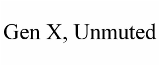 gen x, unmuted