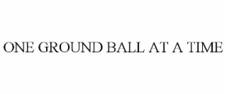 one ground ball at a time