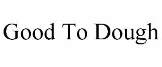 good to dough