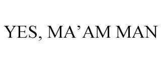yes, ma’am man