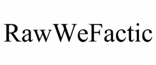 rawwefactic