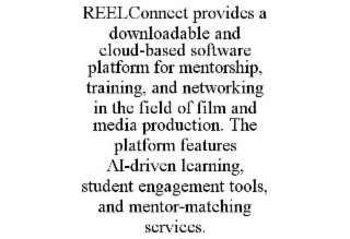 reelconnect provides a downloadable and cloud-based software platform for mentorship, training, and networking in the field of film and media production. the platform features ai-driven learning, student engagement tools, and mentor-matching services.