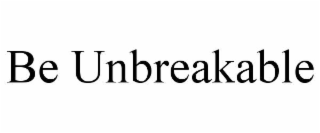 be unbreakable