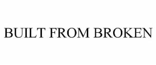 built from broken
