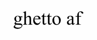 ghetto af