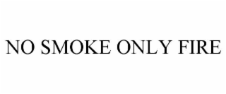 no smoke only fire