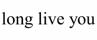 long live you