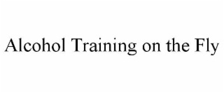 alcohol training on the fly