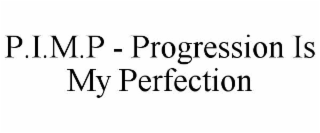 p.i.m.p - progression is my perfection