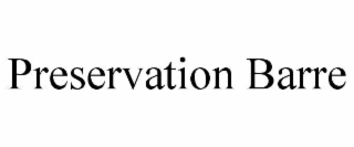 preservation barre