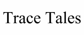 trace tales
