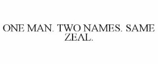 one man. two names. same zeal.