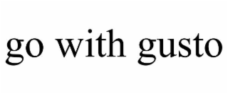 go with gusto