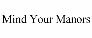 mind your manors