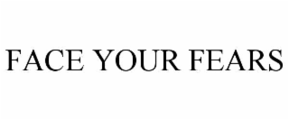 face your fears