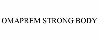 omaprem strong body