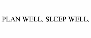 plan well. sleep well.