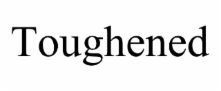 toughened