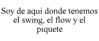 soy de aquÍ donde tenemos el swing, el flow y el piquete