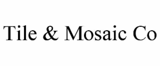 tile & mosaic co