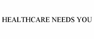 healthcare needs you