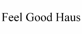 feel good haus