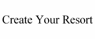 create your resort