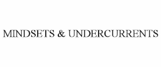 mindsets & undercurrents