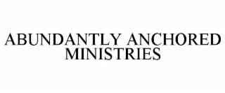 abundantly anchored ministries