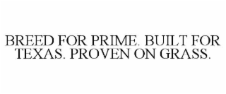 breed for prime. built for texas. proven on grass.