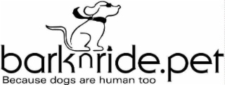 bark n ride.pet because dogs are human too